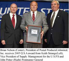 Brian Nelson (Center), President of Postal Products Unlimited, Inc. receives 2005 Quality Supplier Award from Keith Strange (Left), Vice President of Supply Management for the U.S.P.S and John Potter (Right) Postmaster General. 